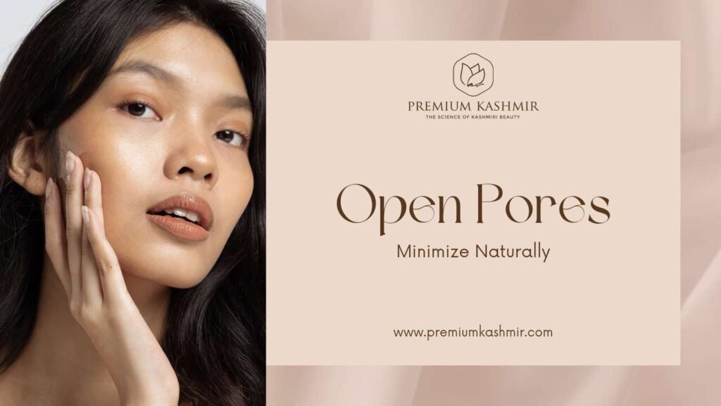 Read more about the article Naturally Minimize Open Pores with Premium Kashmir’s Skincare Products